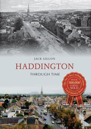 Cover of the book Haddington Through Time by Michael Chandler