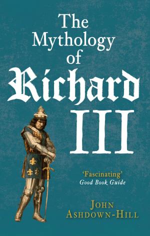 Cover of the book The Mythology of Richard III by Paul Chrystal