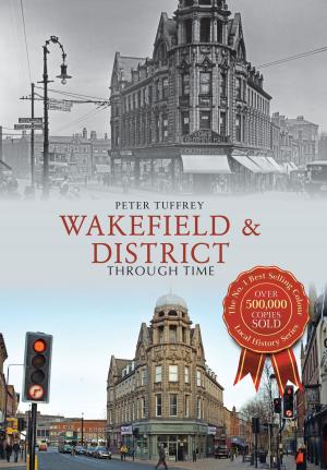 Cover of the book Wakefield & District Through Time by Paul Chrystal
