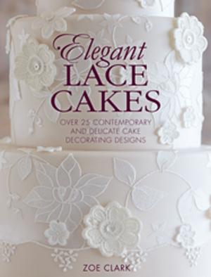 Cover of the book Elegant Lace Cakes by Chef John Schumacher