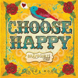 Cover of the book Brave Girls Club: Choose Happy by Dana Simpson