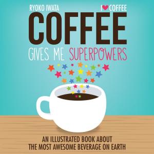 Cover of the book Coffee Gives Me Superpowers by Aaron Peckham