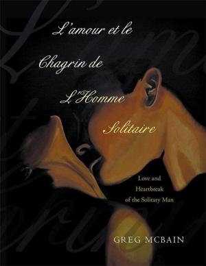 Cover of the book L’Amour Et Le Chagrin De L'homme Solitaire by Sandra Knight