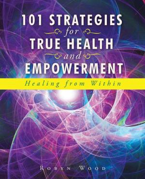 Cover of the book 101 Strategies for True Health and Empowerment by Jeremiah Messenger