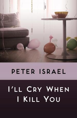 Cover of the book I'll Cry When I Kill You by Ella Medler