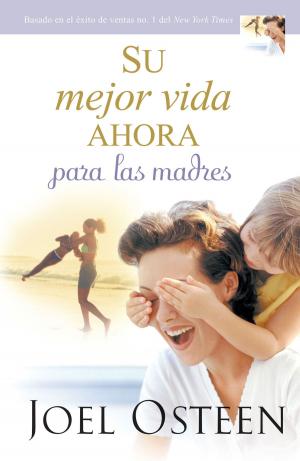 Cover of the book Su mejor vida ahora para las madres by Joyce Meyer