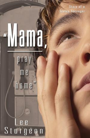 Cover of the book Mama Pray Me Home by Donna Eisel, Iona Scheidecker Lucas