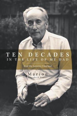 Cover of the book Ten Decades in the Life of My Dad by Christopher Berry Gray