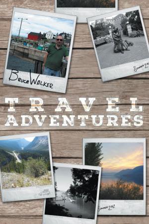Cover of the book Bruce Walker Travel Adventures by Raedene Jeannette Melin