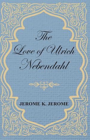 Cover of the book The Love of Ulrich Nebendahl by Wolfgang Amadeus Mozart