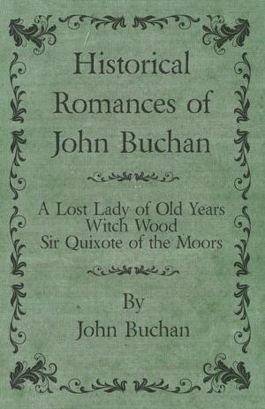 Book cover of Historical Romances of John Buchan - A Lost Lady of Old Years, Witch Wood, Sir Quixote of the Moors