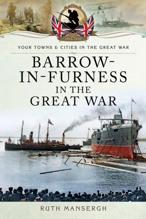 Cover of the book Barrow-in-Furness in the Great War by Richard Van Emden
