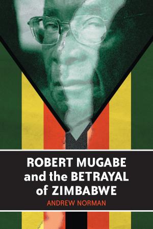 Cover of the book Robert Mugabe and the Betrayal of Zimbabwe by Robert E. Gutsche