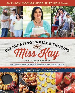 Cover of the book Duck Commander Kitchen Presents Celebrating Family and Friends by Tony A. Gaskins Jr.