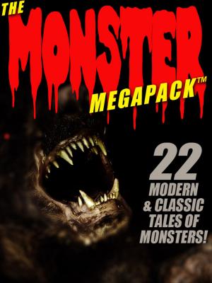 Cover of the book The Monster MEGAPACK®: 22 Modern & Classic Tales of Monsters by O. Henry, Mary Wilkins Freeman Mary Wilkins Mary Wilkins Freeman Freeman, George George Eliot Eliot, Harriet Beecher Stowe, Nathaniel Hawthorne