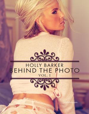 Cover of the book Holly Barker Behind the Photo by William Page