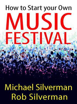 Cover of the book How to Start Your Own Music Festival by Michael Silverman, Rob Silverman