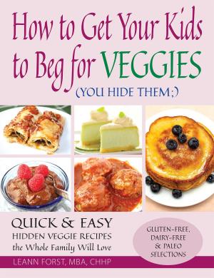 Cover of the book How to Get Your Kids to Beg for Veggies by Dorris S. Woods