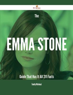 Cover of the book The Emma Stone Guide That Has It All - 211 Facts by Jean Newman