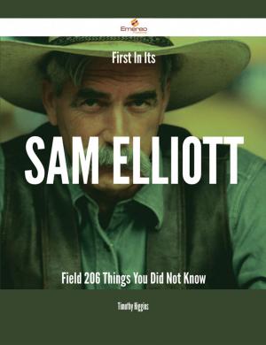 bigCover of the book First In Its Sam Elliott Field - 206 Things You Did Not Know by 