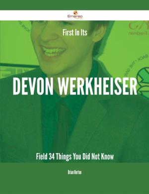 Cover of the book First In Its Devon Werkheiser Field - 34 Things You Did Not Know by Alice Bertha Gomme