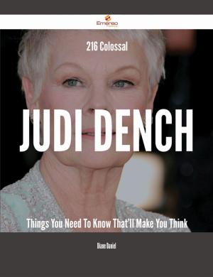 Cover of the book 216 Colossal Judi Dench Things You Need To Know That'll Make You Think by Todd Baird