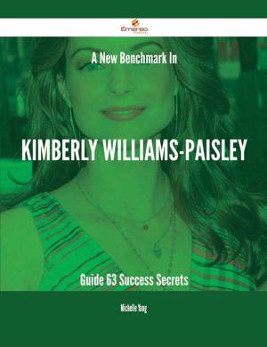 bigCover of the book A New Benchmark In Kimberly Williams-Paisley Guide - 63 Success Secrets by 