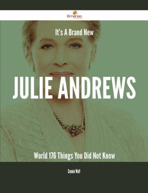 Cover of the book It's A Brand New Julie Andrews World - 176 Things You Did Not Know by Lori Mary