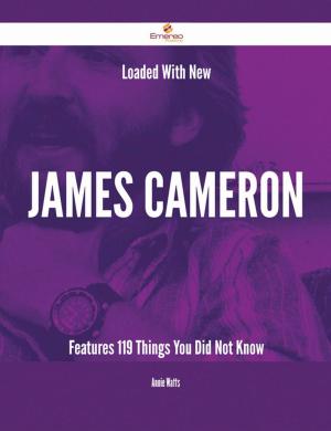 Cover of the book Loaded With New James Cameron Features - 119 Things You Did Not Know by Gerard Blokdijk