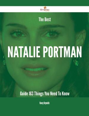 Cover of the book The Best Natalie Portman Guide - 163 Things You Need To Know by Elizabeth Harrison