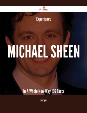Cover of the book Experience Michael Sheen In A Whole New Way - 136 Facts by Brad Andrews