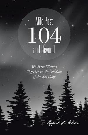 Cover of the book Mile Post 104 and Beyond by Joyce Moon