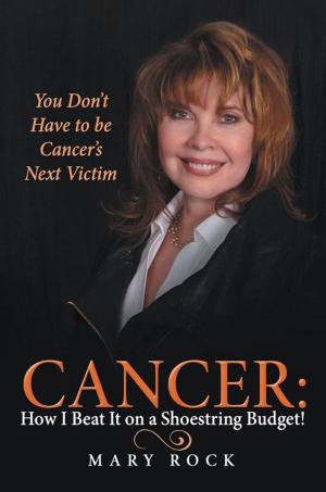 Cover of the book Cancer: How I Beat It on a Shoestring Budget! by Tobe Momah