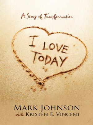 Cover of the book I Love Today by J Wines