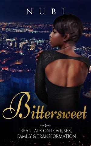 Cover of the book Bittersweet: Real Talk on Love, Sex, Family & Transformation by Noël Cades