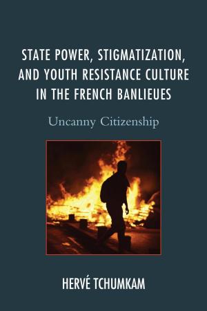 Cover of the book State Power, Stigmatization, and Youth Resistance Culture in the French Banlieues by Damayanti Banerjee