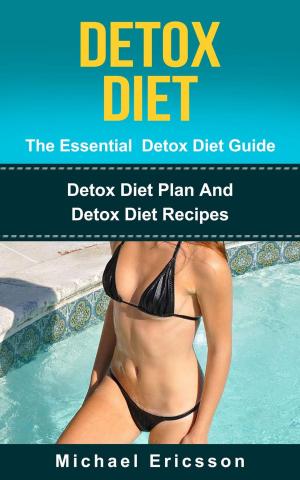 Book cover of Detox Diet - The Essential Detox Diet Guide: Detox Diet Plan And Detox Diet Recipes