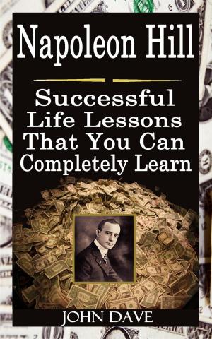 Cover of the book Napoleon Hill: Successful Life Lessons That You Can Completely Learn by Guleryuz