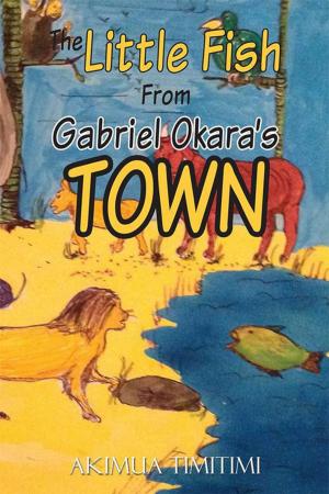 Cover of the book The Little Fish from Gabriel Okara’S Town by Douglas Bradshaw