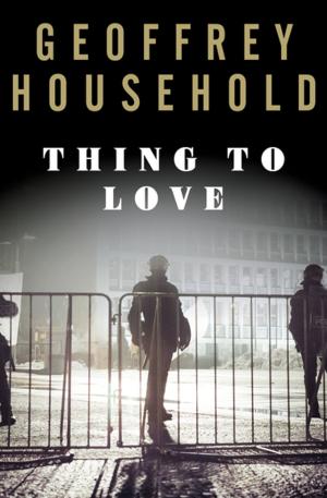 Cover of Thing to Love by Geoffrey Household, Open Road Media