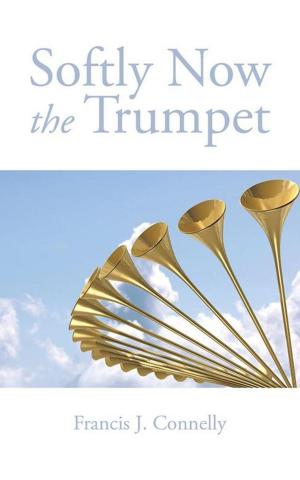 Cover of the book Softly Now the Trumpet by Sebastian J. Payton