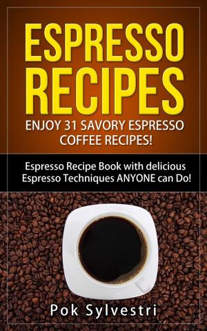Cover of the book Espresso Recipes: Enjoy 31 Savory Espresso Coffee Recipes! (Steak Rub, Chili, Bacon, Cookies, Brownies, Protein Shakes, Power Bars, Barbecue Sauce, Ice Cream & More) Espresso Recipe Book by Harv Lindsey
