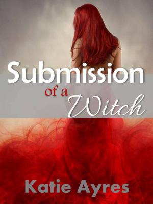 Cover of the book Submission of a Witch by Katie Ayres