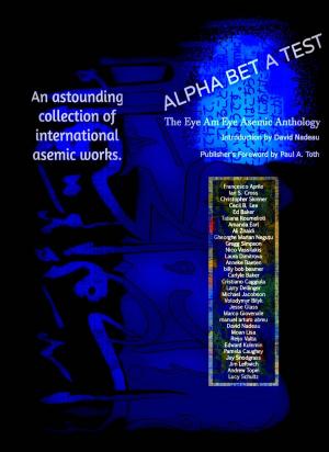 Book cover of Alpha Bet A Test: Language in The Act of Disappearing • The Eye Am Eye Asemic Anthology