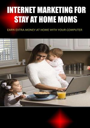 bigCover of the book Internet Marketing for Stay at Home Moms by 