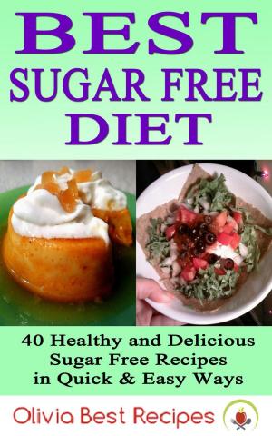 Cover of the book Best Sugar Free Diet: 40 Healthy and Delicious Sugar Free Recipes in Quick & Easy Ways by Sheila Z Stirling