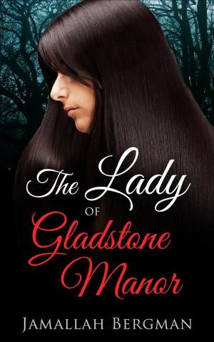 Cover of the book The Lady of Gladstone Manor by B. T. Jaybush