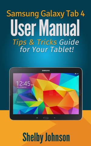 Cover of the book Samsung Galaxy Tab 4 User Manual: Tips & Tricks Guide for Your Tablet! by Damien Smy