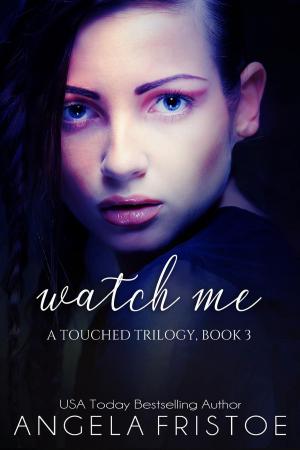 Cover of the book Watch Me by Angela Fristoe