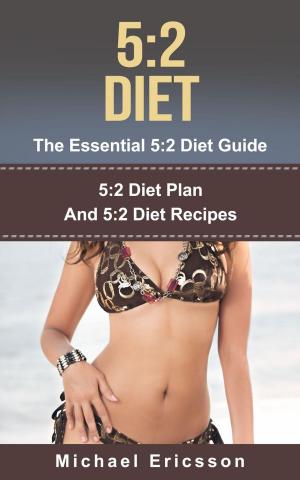 Book cover of 5:2 Diet - The Essential 5:2 Diet Guide: 5:2 Diet Plan And 5:2 Diet Recipes